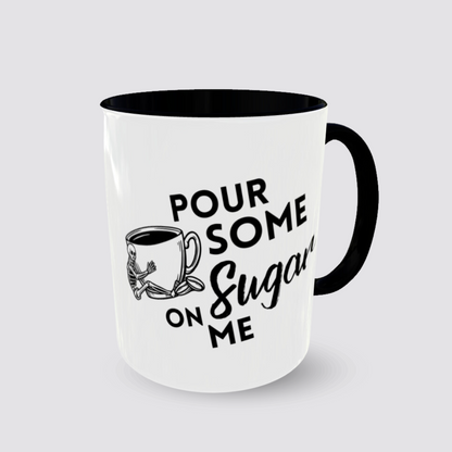 Coffee Tea Mug POUR SOME SUGAR ON ME