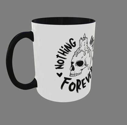 Coffee Tea Mug NOTHING LASTS FOREVER